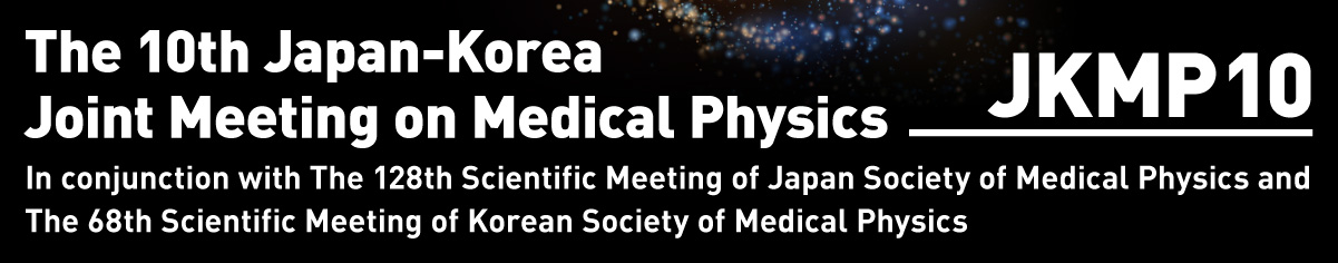 The 10th Japan-Korea Joint Meeting on Medical Physics In conjunction with The 128th Scientific Meeting of Japan Society of Medical Physics and The 68th Scientific Meeting of Korean Society of Medical Physics JKMP10